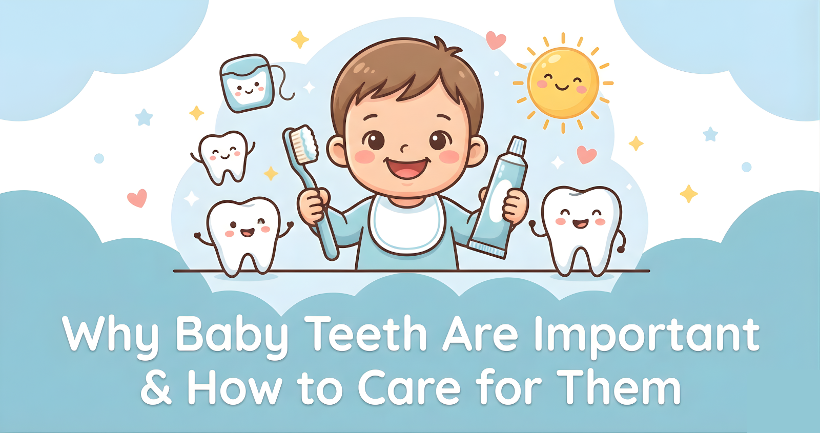 Why Baby Teeth Are Important & How to Care for Them